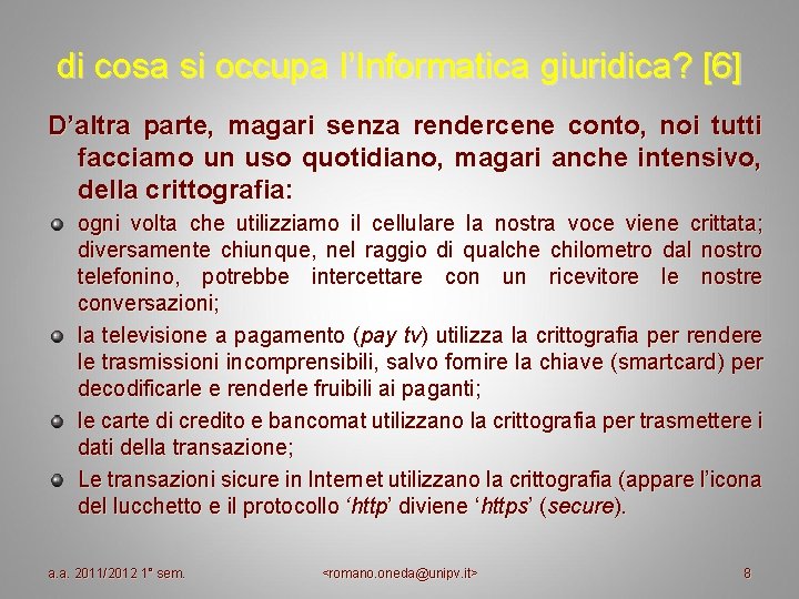 di cosa si occupa l’Informatica giuridica? [6] D’altra parte, magari senza rendercene conto, noi