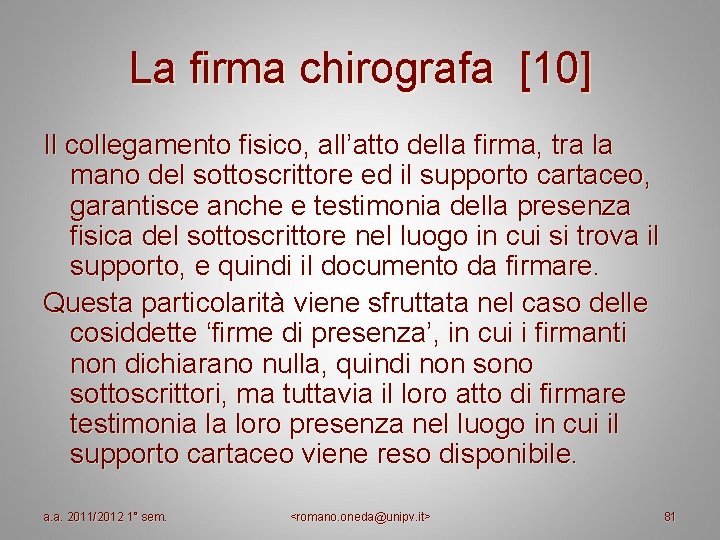 La firma chirografa [10] Il collegamento fisico, all’atto della firma, tra la mano del