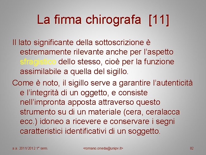 La firma chirografa [11] Il lato significante della sottoscrizione è estremamente rilevante anche per