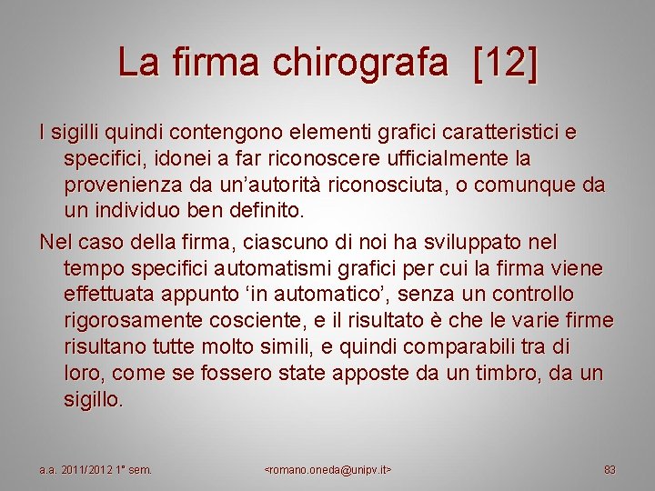La firma chirografa [12] I sigilli quindi contengono elementi grafici caratteristici e specifici, idonei