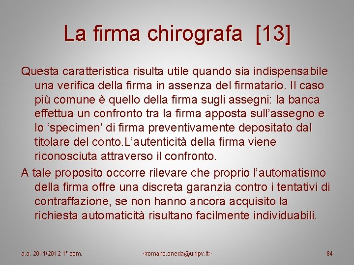 La firma chirografa [13] Questa caratteristica risulta utile quando sia indispensabile una verifica della
