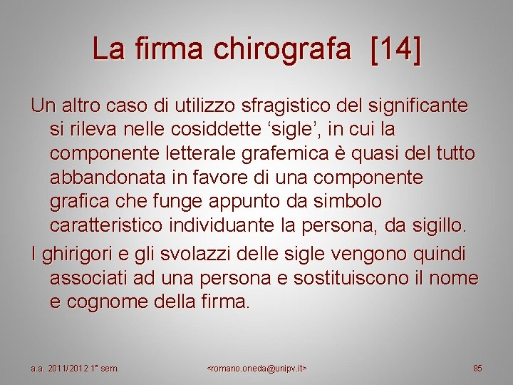 La firma chirografa [14] Un altro caso di utilizzo sfragistico del significante si rileva