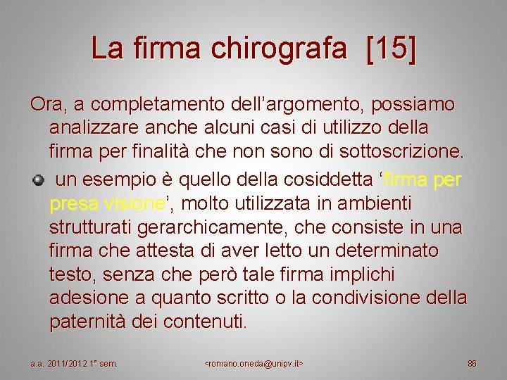 La firma chirografa [15] Ora, a completamento dell’argomento, possiamo analizzare anche alcuni casi di