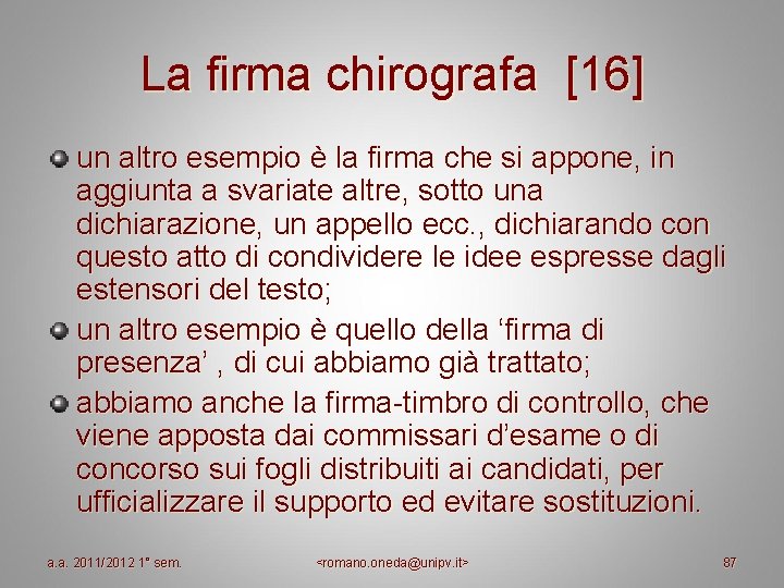 La firma chirografa [16] un altro esempio è la firma che si appone, in