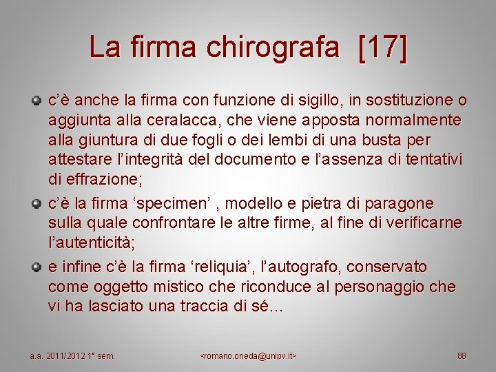 La firma chirografa [17] c’è anche la firma con funzione di sigillo, in sostituzione