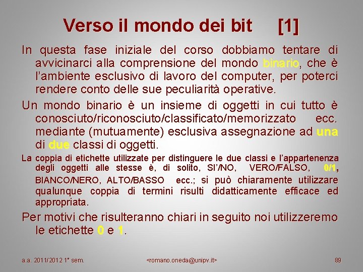 Verso il mondo dei bit [1] In questa fase iniziale del corso dobbiamo tentare
