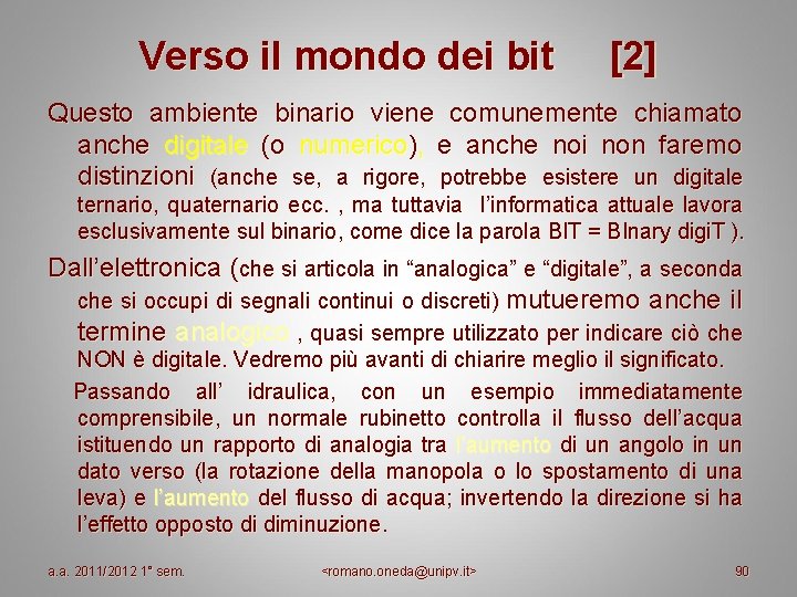 Verso il mondo dei bit [2] Questo ambiente binario viene comunemente chiamato anche digitale