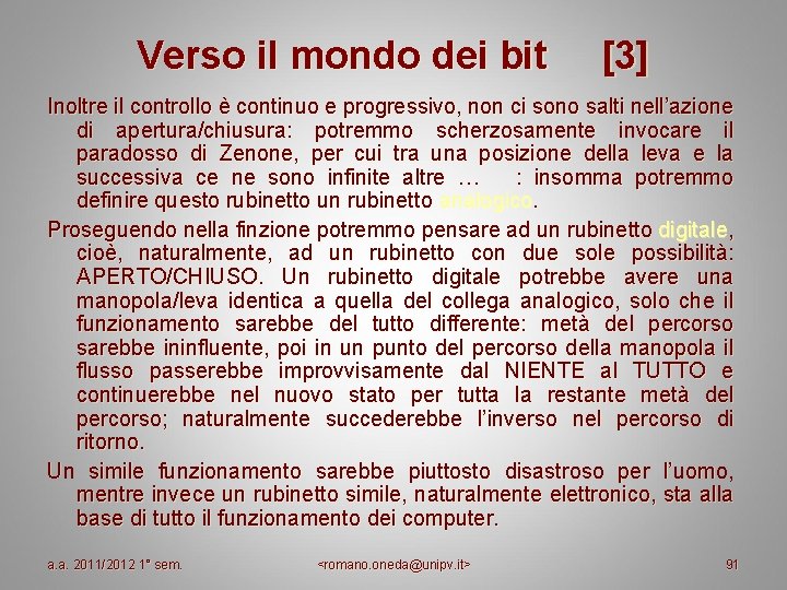 Verso il mondo dei bit [3] Inoltre il controllo è continuo e progressivo, non