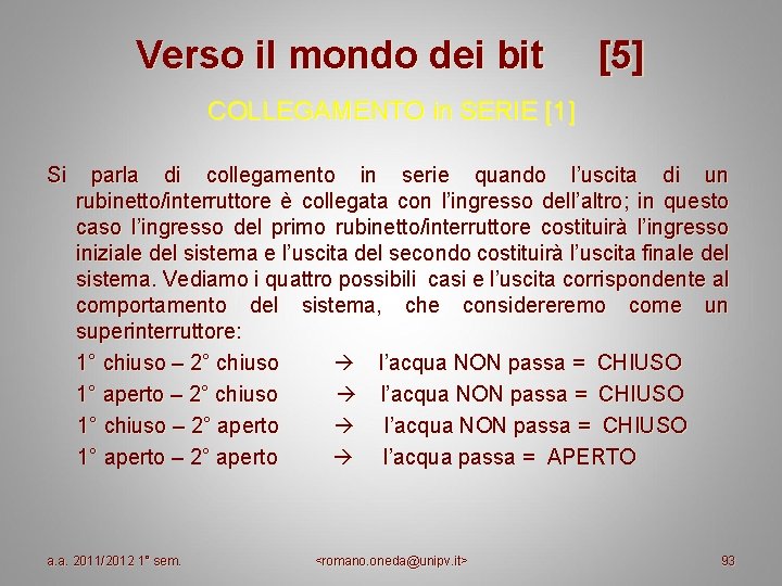 Verso il mondo dei bit [5] COLLEGAMENTO in SERIE [1] Si parla di collegamento