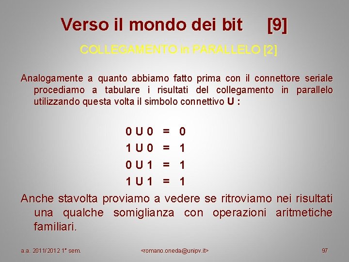 Verso il mondo dei bit [9] COLLEGAMENTO in PARALLELO [2] Analogamente a quanto abbiamo