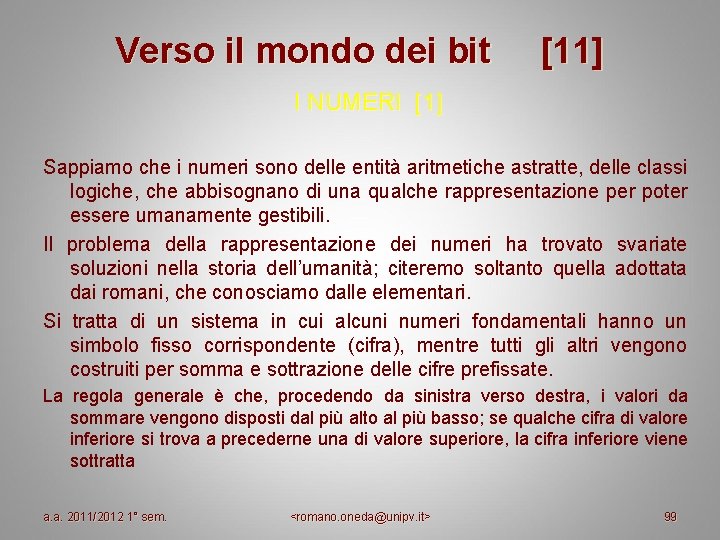 Verso il mondo dei bit [11] I NUMERI [1] Sappiamo che i numeri sono