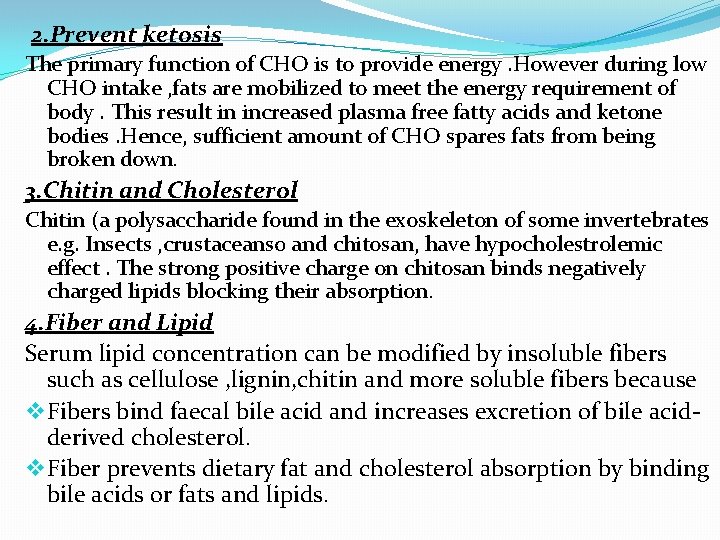 2. Prevent ketosis The primary function of CHO is to provide energy. However during