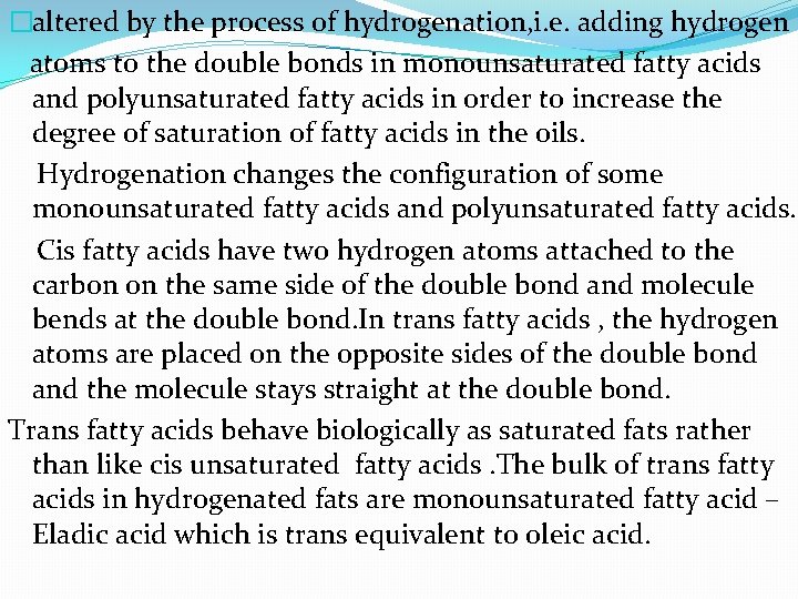 �altered by the process of hydrogenation, i. e. adding hydrogen atoms to the double