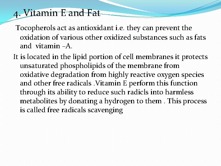 4. Vitamin E and Fat Tocopherols act as antioxidant i. e. they can prevent