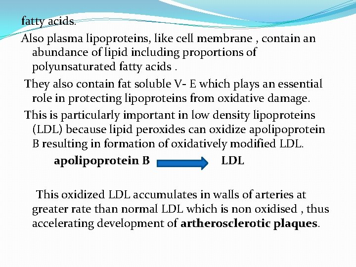 fatty acids. Also plasma lipoproteins, like cell membrane , contain an abundance of lipid