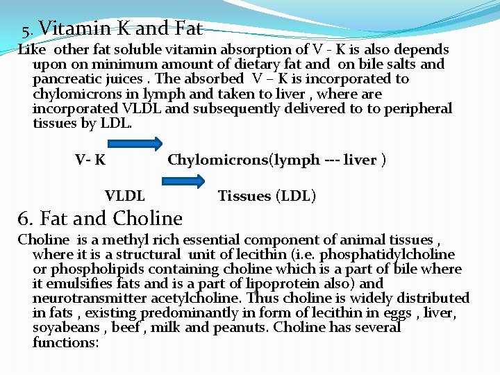 5. Vitamin K and Fat Like other fat soluble vitamin absorption of V -