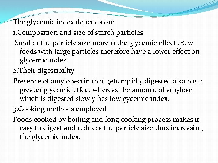 The glycemic index depends on: 1. Composition and size of starch particles Smaller the