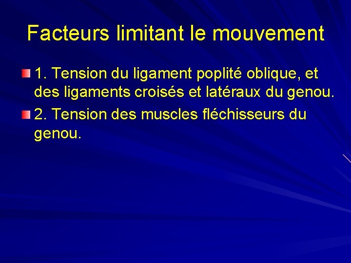 Facteurs limitant le mouvement 1. Tension du ligament poplité oblique, et des ligaments croisés