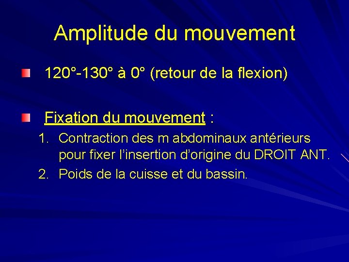 Amplitude du mouvement 120°-130° à 0° (retour de la flexion) Fixation du mouvement :