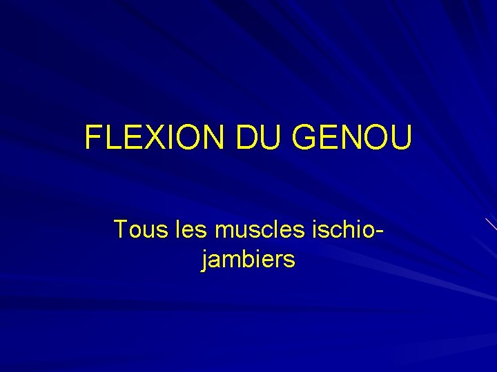 FLEXION DU GENOU Tous les muscles ischiojambiers 