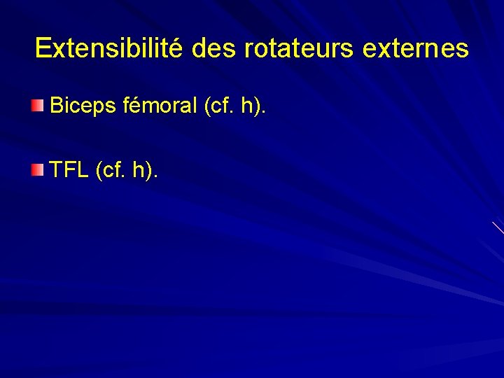 Extensibilité des rotateurs externes Biceps fémoral (cf. h). TFL (cf. h). 