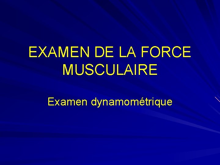 EXAMEN DE LA FORCE MUSCULAIRE Examen dynamométrique 
