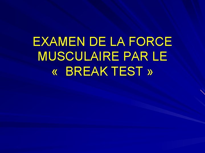 EXAMEN DE LA FORCE MUSCULAIRE PAR LE « BREAK TEST » 