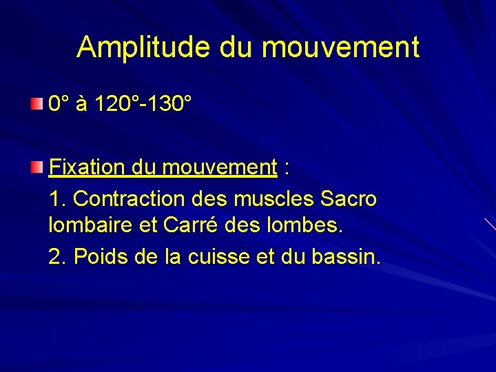 Amplitude du mouvement 0° à 120°-130° Fixation du mouvement : 1. Contraction des muscles