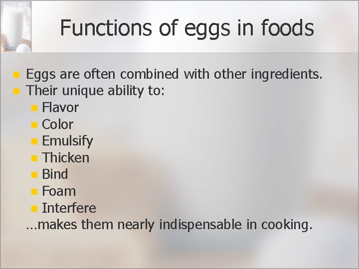 Functions of eggs in foods n n Eggs are often combined with other ingredients.