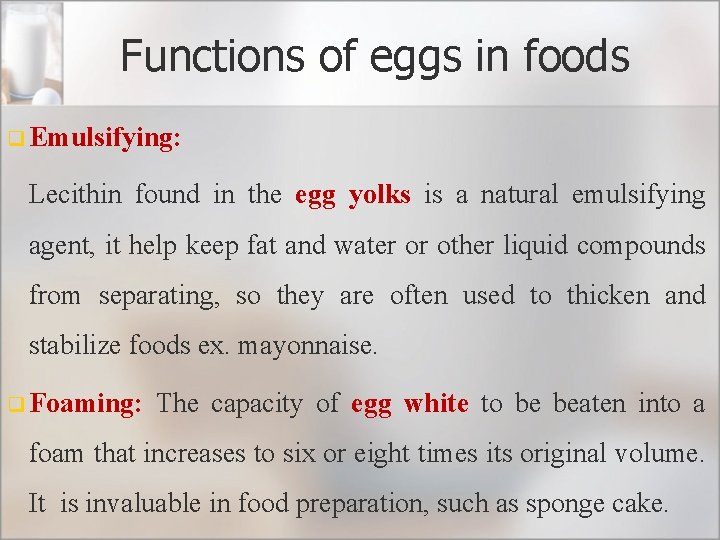 Functions of eggs in foods q Emulsifying: Lecithin found in the egg yolks is