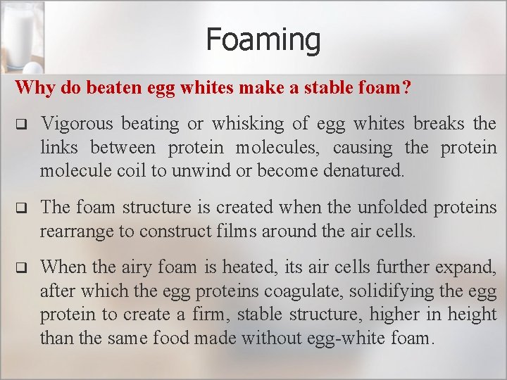 Foaming Why do beaten egg whites make a stable foam? q Vigorous beating or
