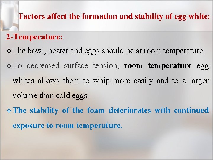 Factors affect the formation and stability of egg white: 2 -Temperature: v The bowl,