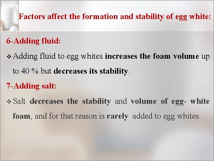 Factors affect the formation and stability of egg white: 6 -Adding fluid: v Adding