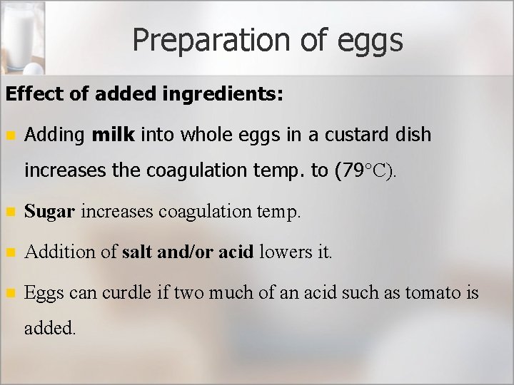 Preparation of eggs Effect of added ingredients: n Adding milk into whole eggs in