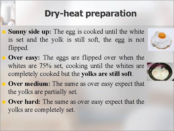 Dry-heat preparation n n Sunny side up: The egg is cooked until the white