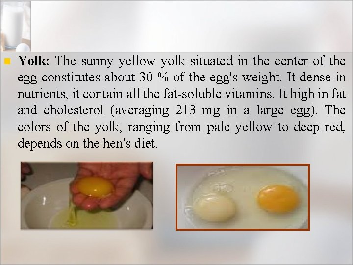 n Yolk: The sunny yellow yolk situated in the center of the egg constitutes