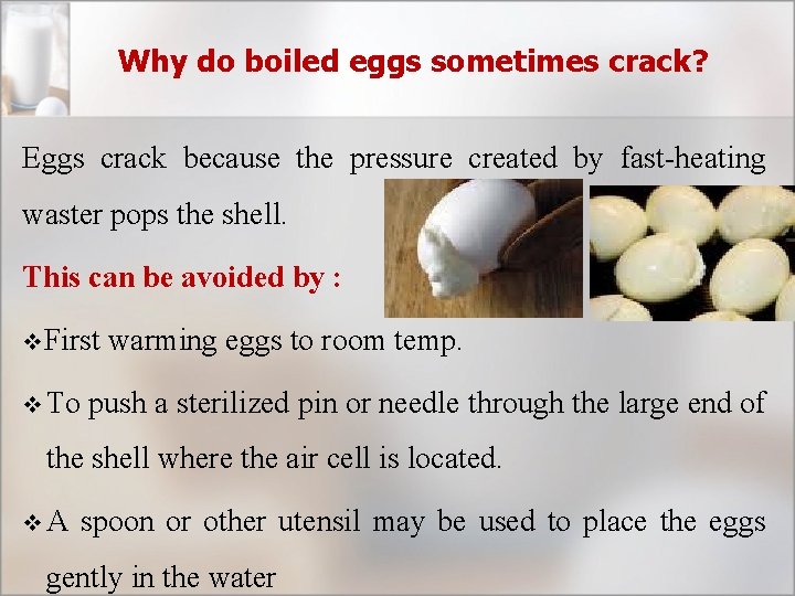 Why do boiled eggs sometimes crack? Eggs crack because the pressure created by fast-heating