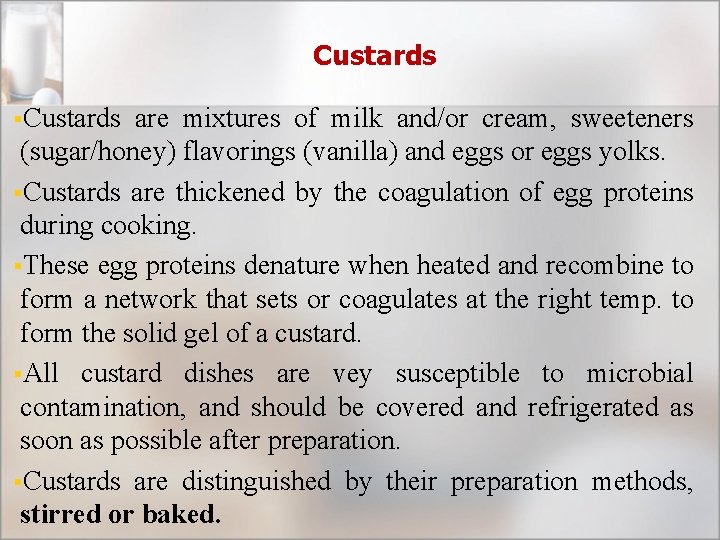 Custards §Custards are mixtures of milk and/or cream, sweeteners (sugar/honey) flavorings (vanilla) and eggs