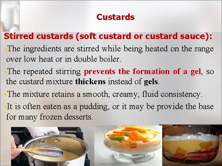 Custards Stirred custards (soft custard or custard sauce): §The ingredients are stirred while being