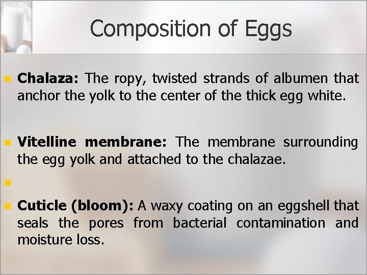 Composition of Eggs n Chalaza: The ropy, twisted strands of albumen that anchor the
