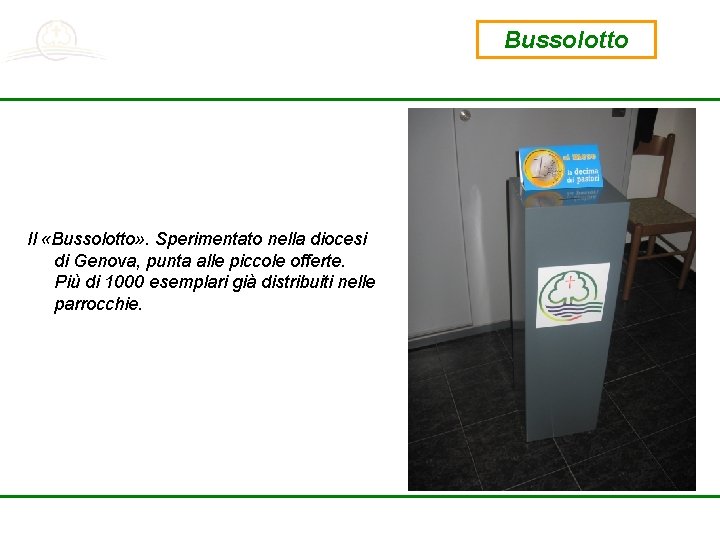 Bussolotto Il «Bussolotto» . Sperimentato nella diocesi di Genova, punta alle piccole offerte. Più