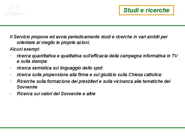 Studi e ricerche Il Servizio propone ed avvia periodicamente studi e ricerche in vari