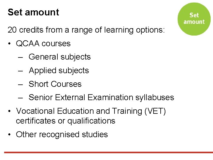 Set amount 20 credits from a range of learning options: • QCAA courses –
