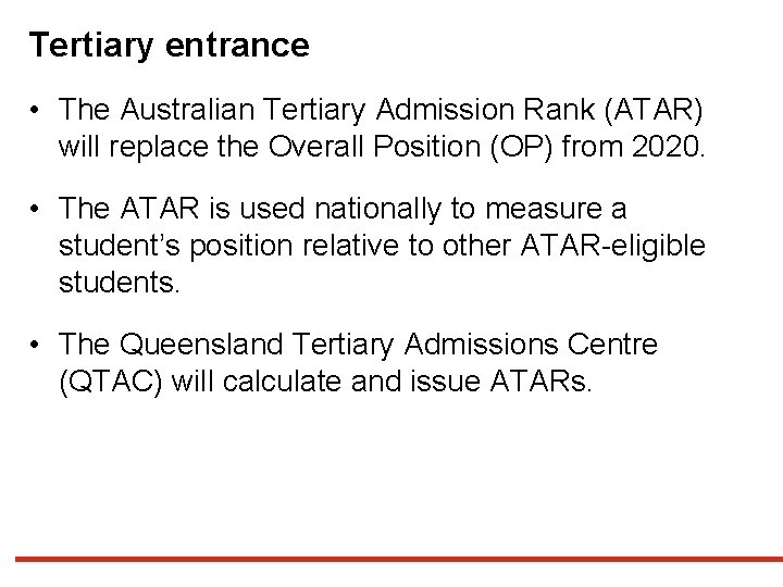 Tertiary entrance • The Australian Tertiary Admission Rank (ATAR) will replace the Overall Position