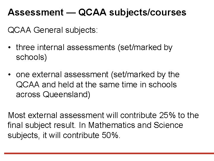 Assessment — QCAA subjects/courses QCAA General subjects: • three internal assessments (set/marked by schools)