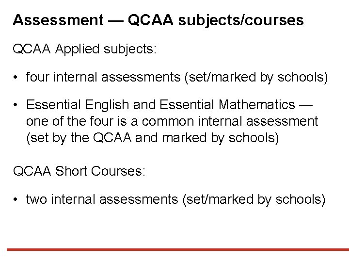 Assessment — QCAA subjects/courses QCAA Applied subjects: • four internal assessments (set/marked by schools)