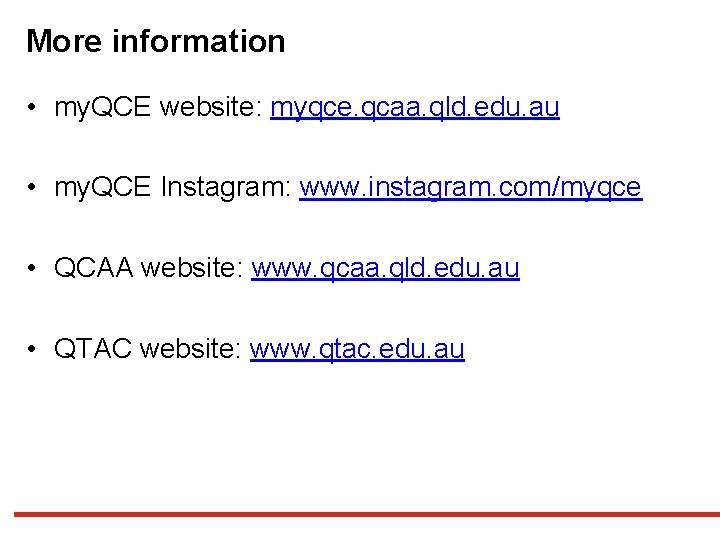 More information • my. QCE website: myqce. qcaa. qld. edu. au • my. QCE