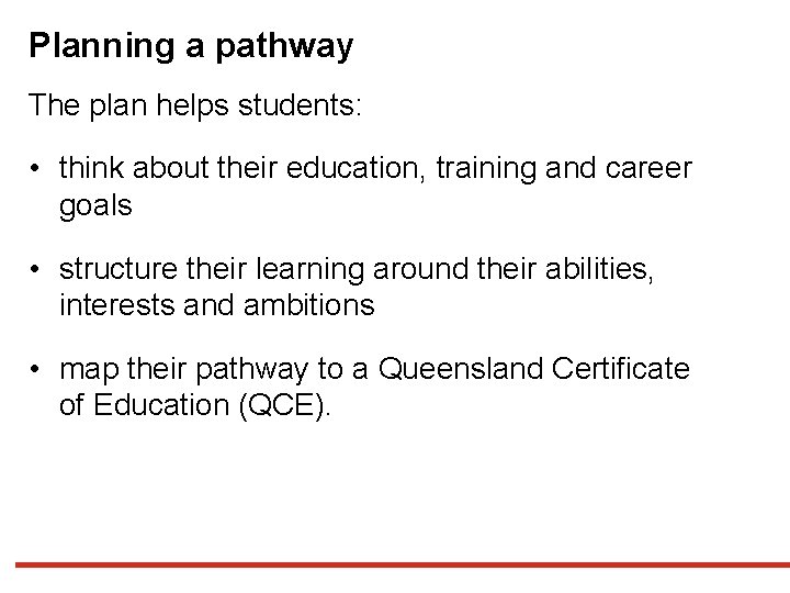 Planning a pathway The plan helps students: • think about their education, training and