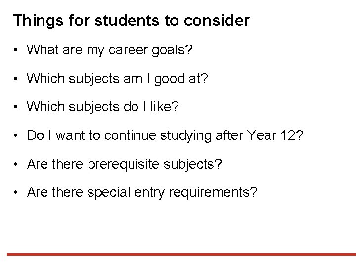 Things for students to consider • What are my career goals? • Which subjects