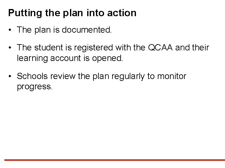Putting the plan into action • The plan is documented. • The student is